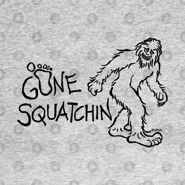 Gone Squatchin by NewSignCreation